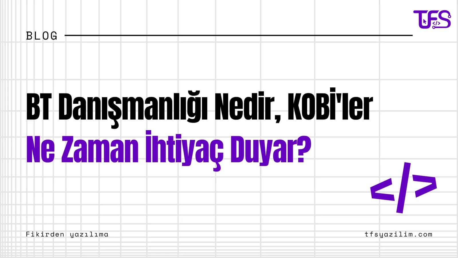 BT Danışmanlığı Nedir, KOBİ'ler Ne Zaman İhtiyaç Duyar?