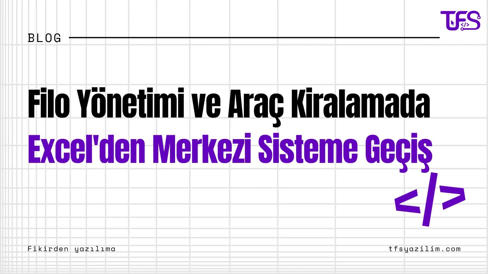 Filo Yönetimi ve Araç Kiralamada Excel'den Merkezi Sisteme Geçiş