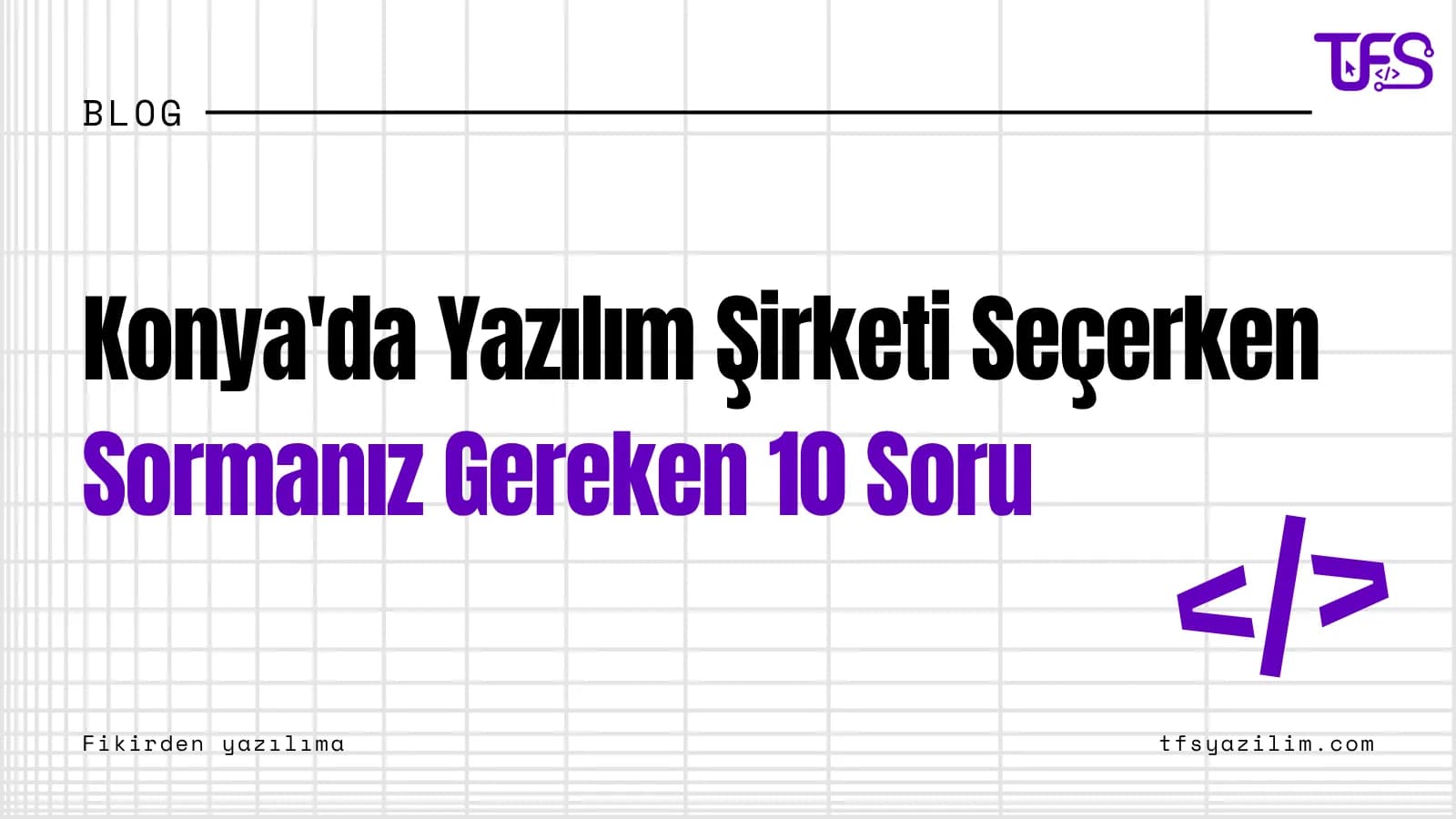 Konya'da Yazılım Şirketi Seçerken Sormanız Gereken 10 Soru